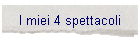 I miei 4 spettacoli